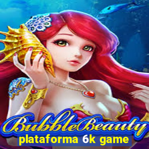 plataforma 6k game
